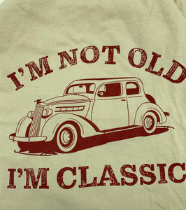 I'm Not Old, I'm Classic Short Sleeve T-Shirt (6 colors) $20.99